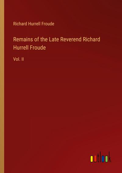 Remains of the Late Reverend Richard Hurrell Froude