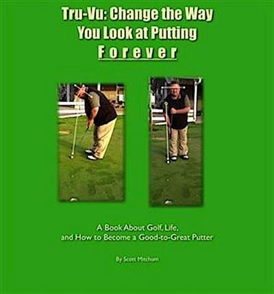 Tru-Vu: Change the Way You Look at Putting Forever