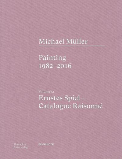 Michael Müller. Ernstes Spiel. Catalogue Raisonné