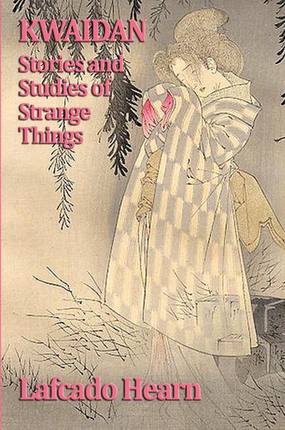 Kwaidan, Stories and Studies of Strange Things