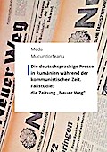 Die deutschsprachige Presse in Rumänien während der kommunistischen Zeit.