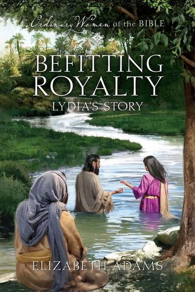 Befitting Royalty: Lydia’s Story