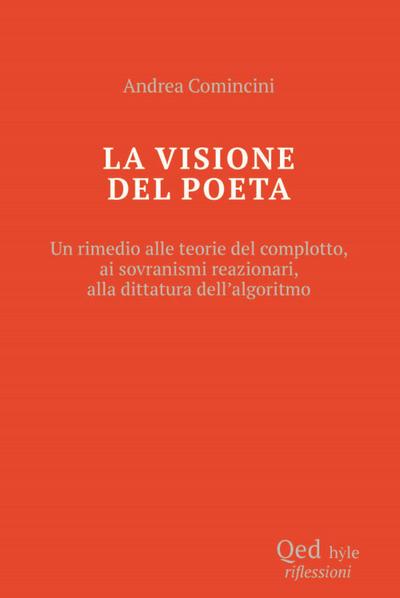 La visione del poeta. Un rimedio alle teorie del complotto, ai sovranismi reazionari, alla dittatura dell’algoritmo