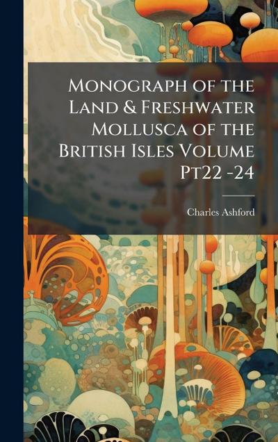Monograph of the Land & Freshwater Mollusca of the British Isles Volume Pt22 -24