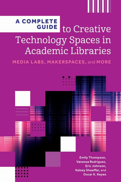 Thompson, E: Complete Guide to Creative Technology Spaces in