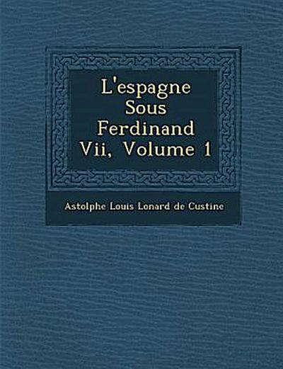 L’Espagne Sous Ferdinand VII, Volume 1