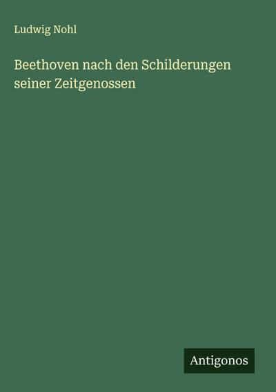 Beethoven nach den Schilderungen seiner Zeitgenossen