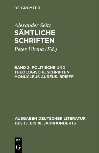Politische und theologische Schriften. Monucleus Aureus. Briefe