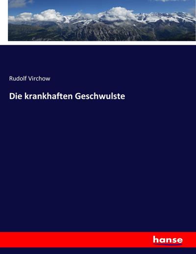 Die krankhaften Geschwulste