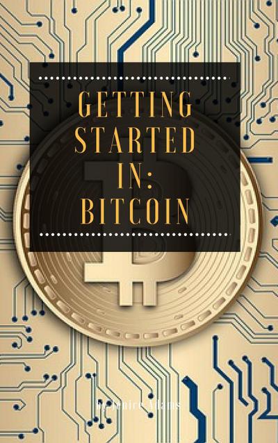 Getting Started in: Bitcoin