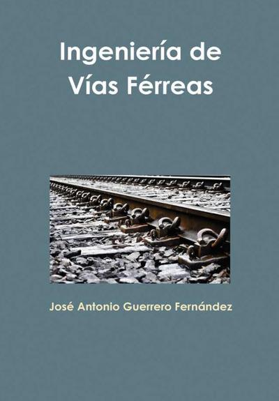 Ingeniería de Vías Férreas - José Antonio Guerrero Fernández