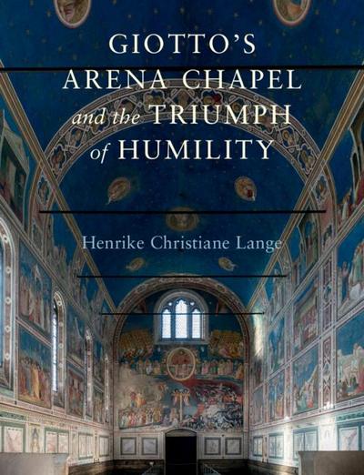 Giotto’s Arena Chapel and the Triumph of Humility