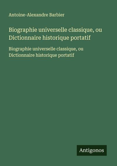 Biographie universelle classique, ou Dictionnaire historique portatif