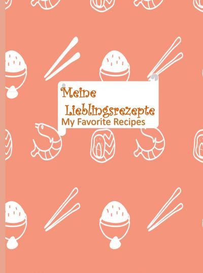 Meine Lieblingsrezepte: Blanko-Rezeptbuch zum Eintragen: Sammeln Sie die Rezepte, die Sie lieben, in Ihrem eigenen, individuellen Kochbuch