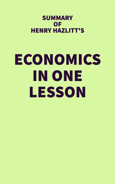 Summary of Henry Hazlitt’s Economics in One Lesson