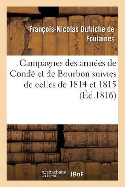 Campagnes Des Armées de Condé Et de Bourbon Suivies de Celles de 1814 Et 1815