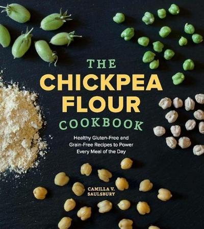 The Chickpea Flour Cookbook: Healthy Gluten-Free and Grain-Free Recipes to Power Every Meal of the Day