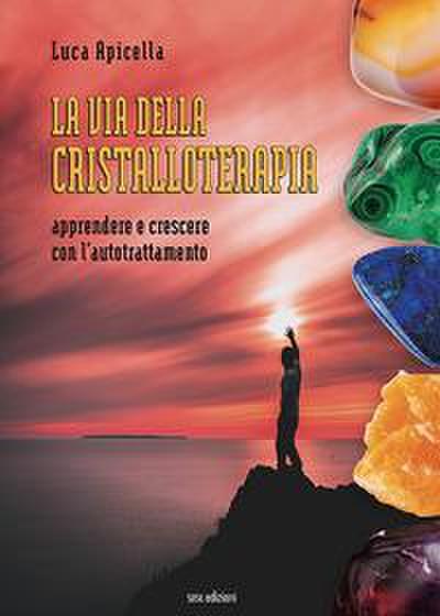 La via della Cristalloterapia. Apprendere e crescere con l’autotrattamento