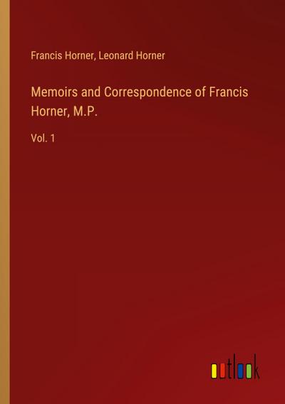 Memoirs and Correspondence of Francis Horner, M.P.