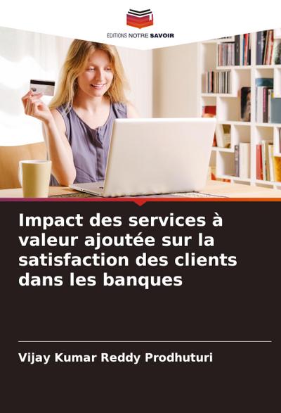 Impact des services à valeur ajoutée sur la satisfaction des clients dans les banques