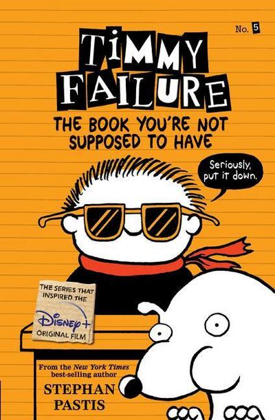 Timmy Failure: The Book You’re Not Supposed to Have