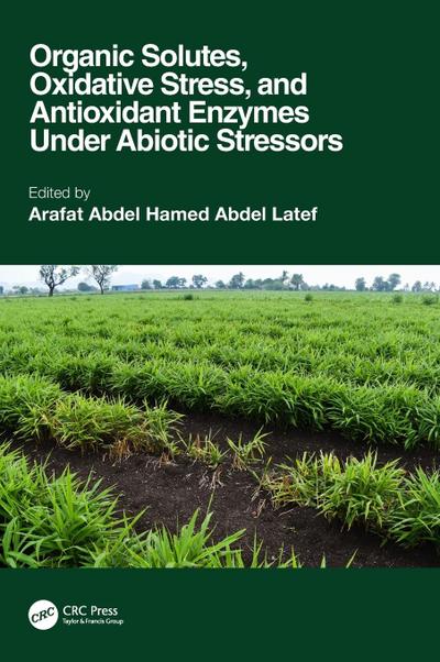 Organic Solutes, Oxidative Stress, and Antioxidant Enzymes Under Abiotic Stressors