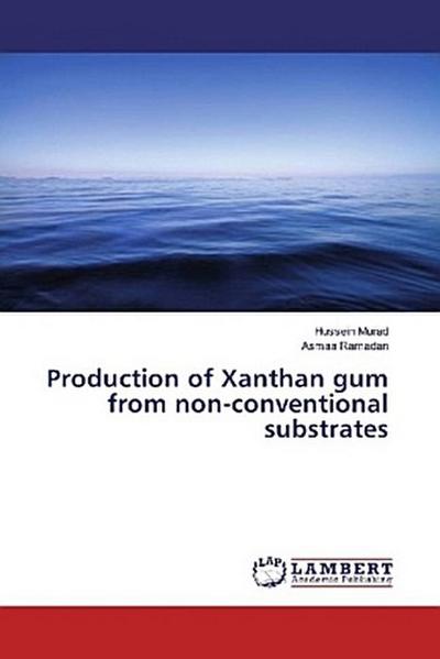 Production of Xanthan gum from non-conventional substrates