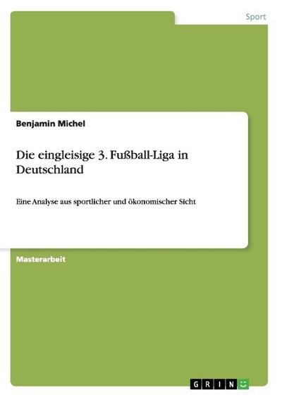 Die eingleisige 3. Fußball-Liga  in Deutschland - Benjamin Michel