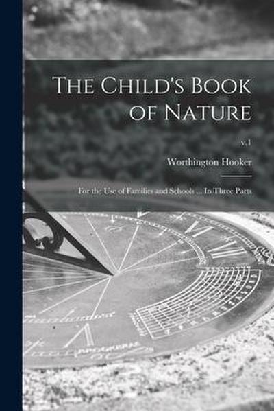 The Child’s Book of Nature: for the Use of Families and Schools ... In Three Parts; v.1