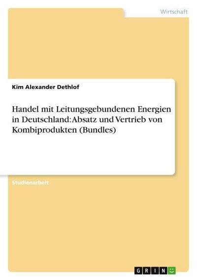 Handel mit Leitungsgebundenen Energien in Deutschland: Absatz und Vertrieb von Kombiprodukten (Bundles)