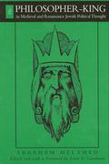 The Philosopher-King in Medieval and Renaissance Jewish Political Thought