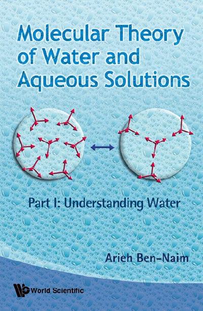 Molecular Theory Of Water And Aqueous Solutions - Part 1: Understanding Water