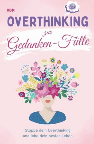 Vom Overthinking zur Gedanken-Fülle