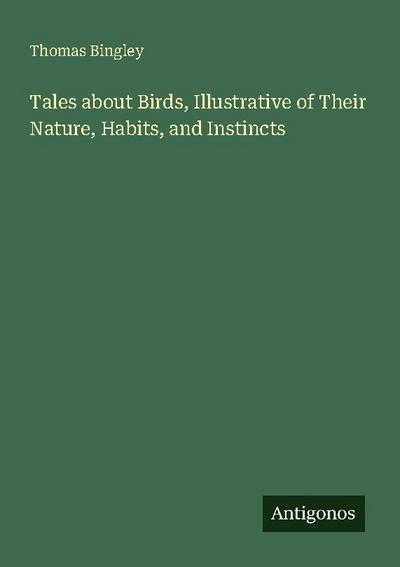 Tales about Birds, Illustrative of Their Nature, Habits, and Instincts