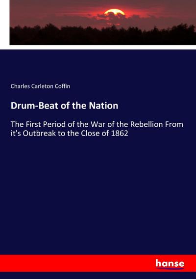 Drum-Beat of the Nation - Charles Carleton Coffin