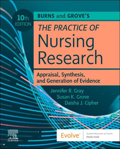 Burns and Grove’s the Practice of Nursing Research: Appraisal, Synthesis, and Generation of Evidence