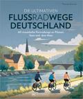 Die ultimativen Flussradwege in Deutschland