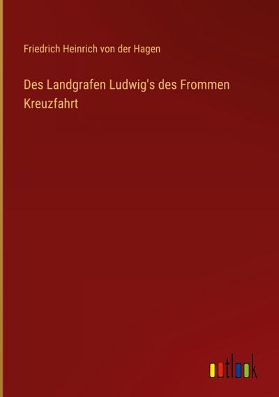 Des Landgrafen Ludwig’s des Frommen Kreuzfahrt