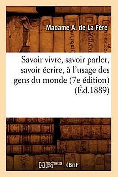 Savoir Vivre, Savoir Parler, Savoir Écrire, À l’Usage Des Gens Du Monde (7e Édition) (Éd.1889)