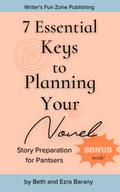 7 Essential Keys to Planning Your Novel (Writer’s Fun Zone, #5)
