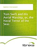 Tom Swift and His Aerial Warship, or, the Naval Terror of the Seas - Victor [pseud.] Appleton