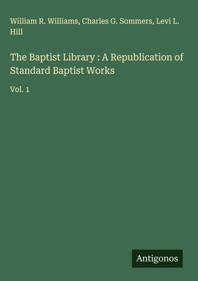 The Baptist Library : A Republication of Standard Baptist Works