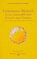 Geheimnis Mensch. Seine feinstofflichen Körper und Zentren