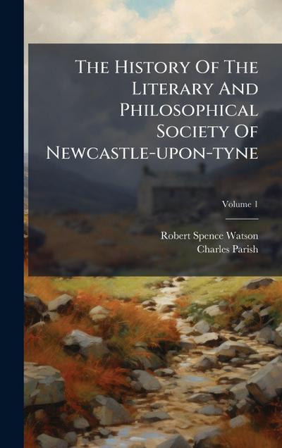 The History Of The Literary And Philosophical Society Of Newcastle-upon-tyne