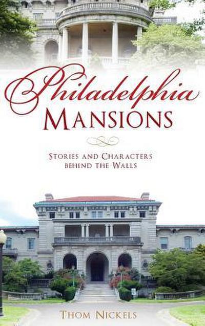 Philadelphia Mansions: Stories and Characters Behind the Walls