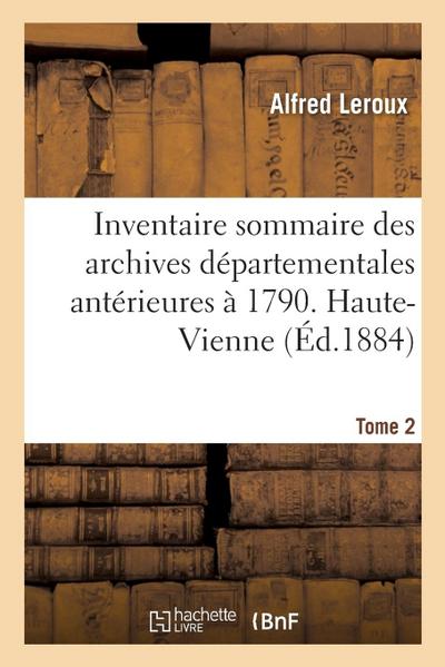 Inventaire Sommaire Des Archives Départementales Antérieures À 1790. Haute-Vienne. Tome 2