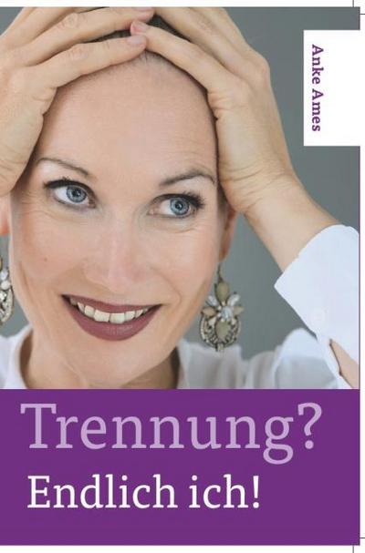Trennung? Endlich ich!