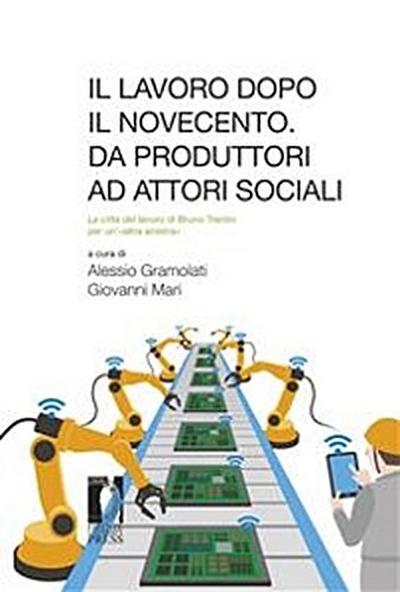 Il lavoro dopo il Novecento. Da produttori ad attori sociali: la città del lavoro di Bruno Trentin per un’«altra sinistra»