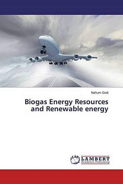 Biogas Energy Resources and Renewable energy