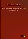 The inventions, researches and writings of Nikola 